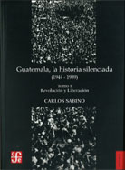 GUATEMALA, LA HISTORIA SILENCIADA (1944 -1989). TOMO I