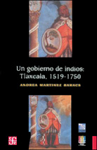 UN GOBIERNO DE INDIOS: TLAXCALA, 1519-1750