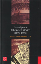 LOS ORÍGENES DEL CINE EN MÉXICO (1896-1900)
