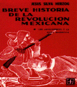BREVE HISTORIA DE LA REVOLUCIÓN MEXICANA. I - LOS ANTECEDENTES Y LA ETAPA MADERISTA