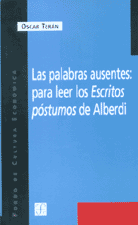 LAS PALABRAS AUSENTES: PARA LEER LOS <EM>ESCRITOS PÓSTUMOS</EM> DE ALBERDI