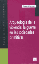ARQUEOLOGÍA DE LA VIOLENCIA: LA GUERRA EN LAS SOCIEDADES PRIMITIVAS