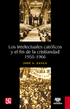 LOS INTELECTUALES CATÓLICOS Y EL FIN DE LA CRISTIANDAD: 1955-1966