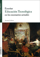 ENSEÑAR EDUCACIÓN TECNOLÓGICA EN LOS ESCENARIOS ACTUALES