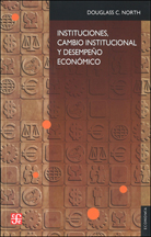 INSTITUCIONES, CAMBIO INSTITUCIONAL Y DESEMPEÑO ECONÓMICO