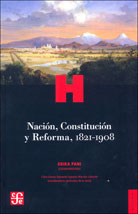 NACIÓN, CONSTITUCIÓN Y REFORMA, 1821-1908