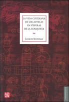LA VIDA COTIDIANA DE LOS AZTECAS EN VÍSPERAS DE LA CONQUISTA