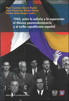 1945, ENTRE LA EUFORIA Y LA ESPERANZA: EL MÉXICO POSREVOLUCIONARIO Y EL EXILIO REPUBLICANO ESPAÑOL
