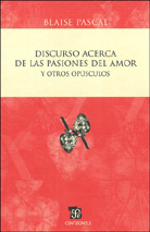 DISCURSO ACERCA DE LAS PASIONES DEL AMOR Y OTROS OPÚSCULOS