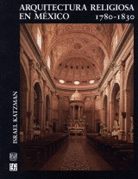 ARQUITECTURA RELIGIOSA EN MÉXICO (1780 - 1830)