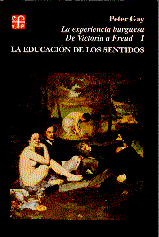 LA EXPERIENCIA BURGUESA. DE VICTORIA A FREUD. I - LA EDUCACIÓN DE LOS SENTIDOS / II - TIERNAS PASIONES