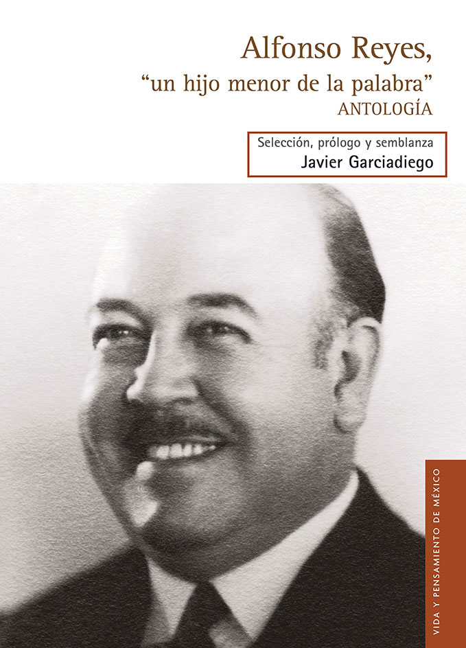 ALFONSO REYES, “UN HIJO MENOR DE LA PALABRA”